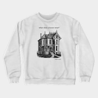 what does a house wear? Crewneck Sweatshirt